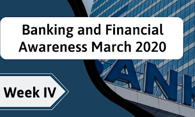 Banking and Financial Awareness March 2020: Week IV Banking and Financial Awareness March 2020: Week IV