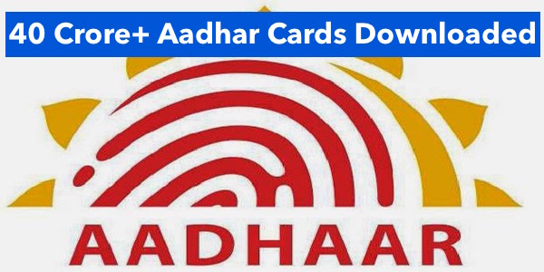 40 Crore+ AADHAAR Cards Downloaded