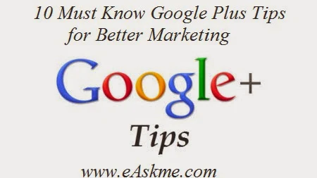 10 Must Know Google Plus Tips for Better Marketing : eAskme