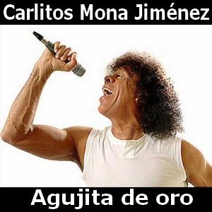 Carlitos Mona Jimenez – Agujita de oro
