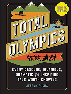 Total Olympics: Every Obscure, Hilarious, Dramatic, and Inspiring Tale Worth Knowing by Jeremy Fuchs