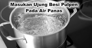 Masukan Ujung Besi Pulpen Pada Air Panas