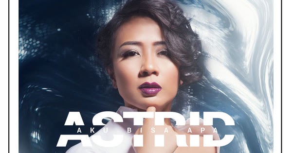 Lirik Lagu Astrid - Aku Bisa Apa - NESIALIRIK | Kumpulan Lirik Lagu