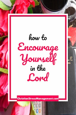 How to encourage yourself in the Lord