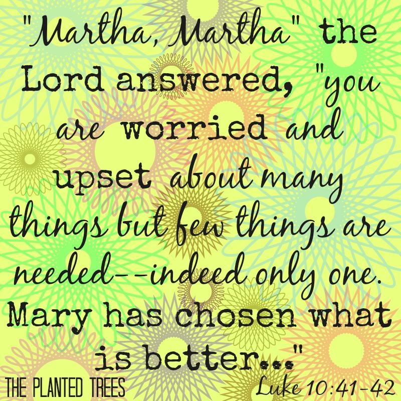 The Planted Trees Being A Mary Homeschool Mom Not A Martha Luke 10 The Planted Trees Being A Mary Homeschool Mom Not A Martha Luke 10
