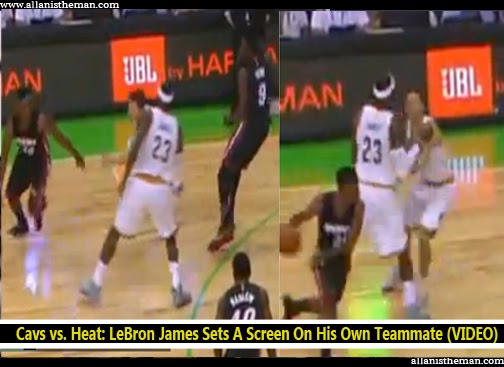 Cavs vs. Heat: LeBron James Sets A Screen On His Own Teammate (VIDEO)