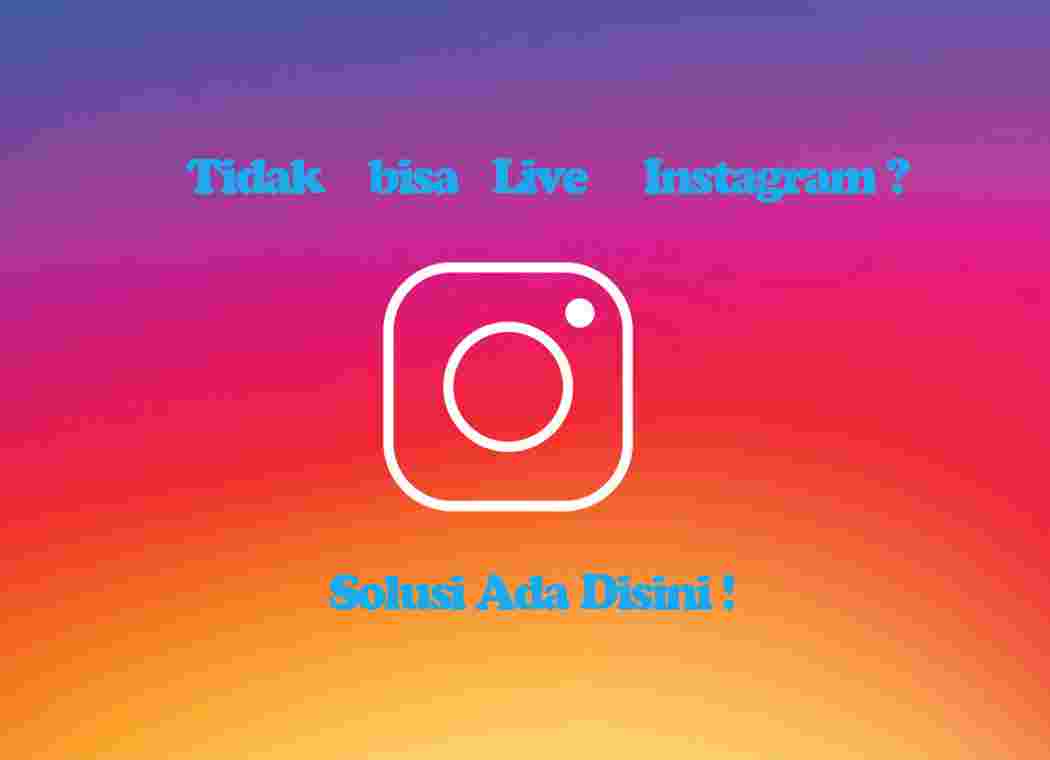 Kenapa Instagram Saya Tidak Bisa Fitur Live Disini Solusinya