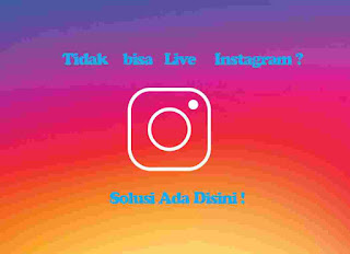 Kenapa Instagram Saya Tidak Bisa Fitur Live ? Disini Solusinya