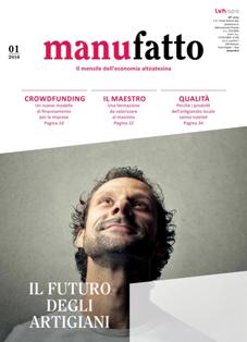 manufatto. Il mensile dell'economia altoatesina - Gennaio 2016 | TRUE PDF | Mensile | Artigianato | Informazione Locale
La rivista mensile L'Artigiano vi informa su temi di attualità e tendenze economiche e politiche a livello locale, statale ed internazionale. Vengono inoltre fornite informazioni sulle attività dell'associazione nei circondari ed all'interno dei gruppi di mestiere, su formazione ed aggiornamento professionale, su diritto del lavoro e tasse.