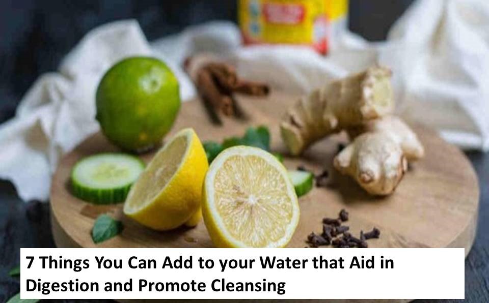 7 Things You Can Add to your Water that Aid in Digestion and Promote Cleansing Health Fitness