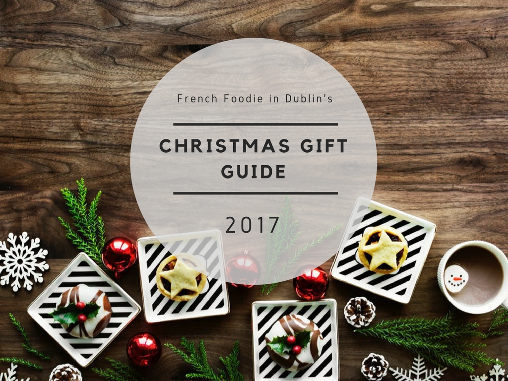 Christmas Gift Guide 2017 | French Foodie in Dublin - Food Blog