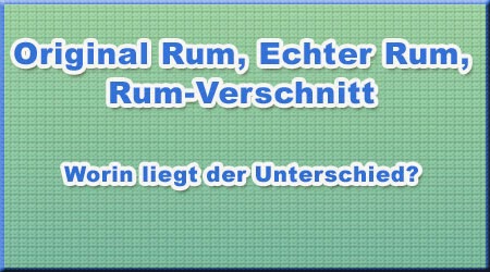 Original Rum, Echter Rum, Rum-Verschnitt Original Rum, Echter Rum, Rum-Verschnitt