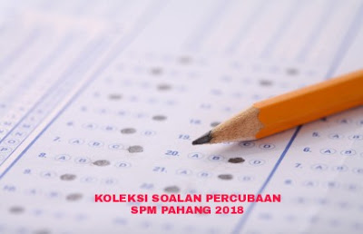 Koleksi Soalan Percubaan SPM Pahang 2018