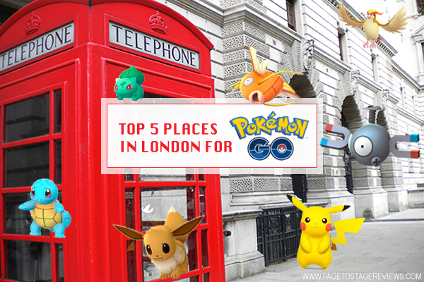 Page to Stage Reviews: Top 5 Places in London for Pokémon GO