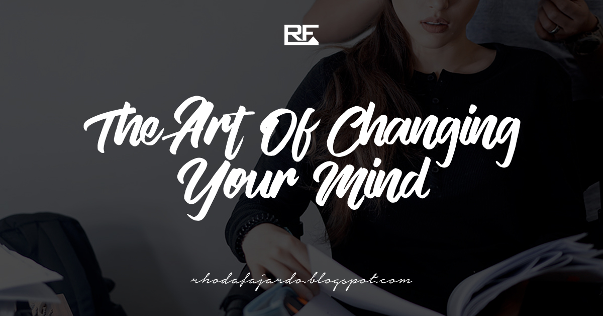 The Art Of Changing Your Mind