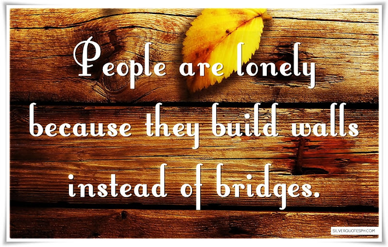 People Are Lonely Because They Build Walls Instead Of Bridges, Picture Quotes, Love Quotes, Sad Quotes, Sweet Quotes, Birthday Quotes, Friendship Quotes, Inspirational Quotes, Tagalog Quotes