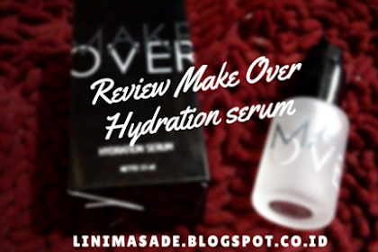 Review Makeup : MAKE OVER HYDRATION SERUM  Terobosan Make Up NOW