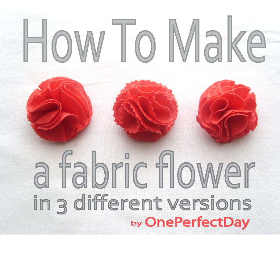 OnePerfectDay How To Make Fabric Flowers a DIY Tutorial