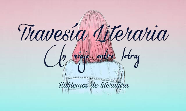 TRAVESÍA LITERARIA: UN VIAJE ENTRE LETRAS