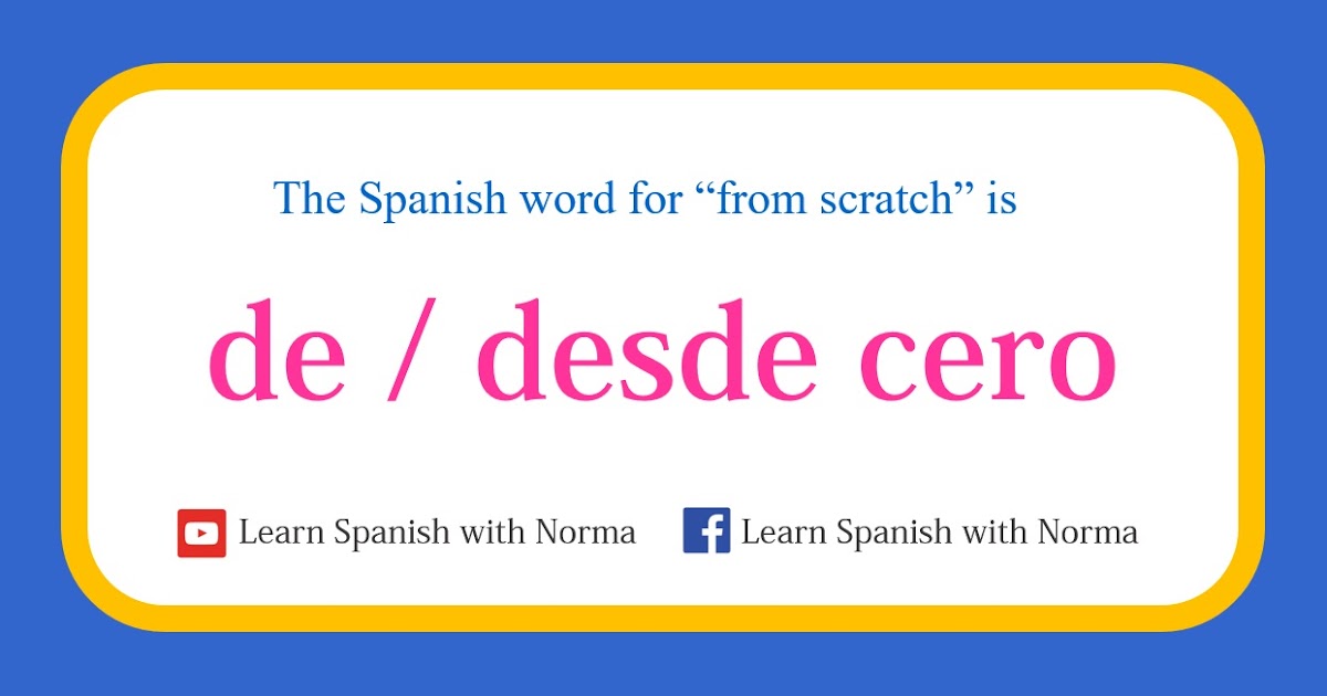 How to say "from scratch" in Spanish