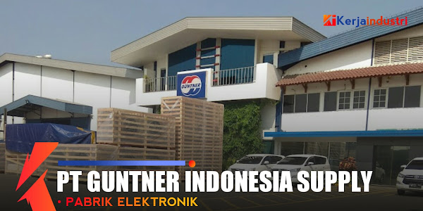 Pt Guntner Indonesia Supply Plant 3 - Informasi singkat gaji dan lowongan