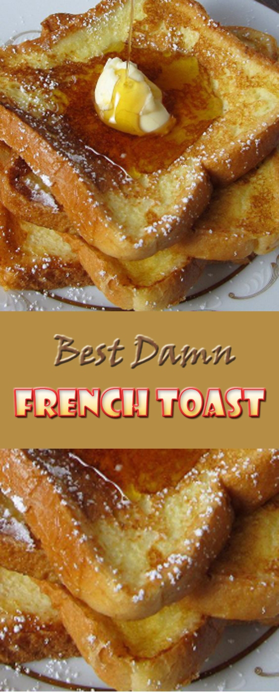 Best Damn French Toast Breakfast Recipe Best Damn French Toast Breakfast Recipe