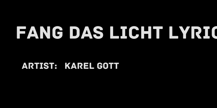 Fang Das Licht Lyrics By Karel Gott We make filling prescriptions easy. explodelyrics lyrics for free