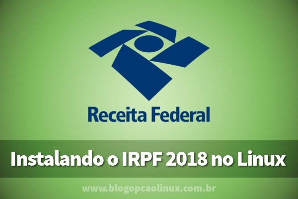 Passo a passo de instalação do IRPF 2018 no Linux