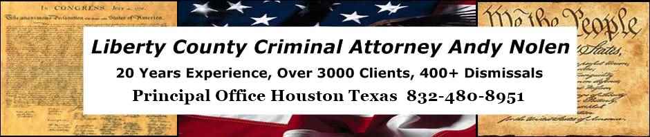 Liberty County Texas Criminal Lawyer Andy Nolen 