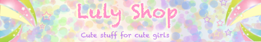 ♥ Luly Shop - Cute Stuff for Cutie Girls