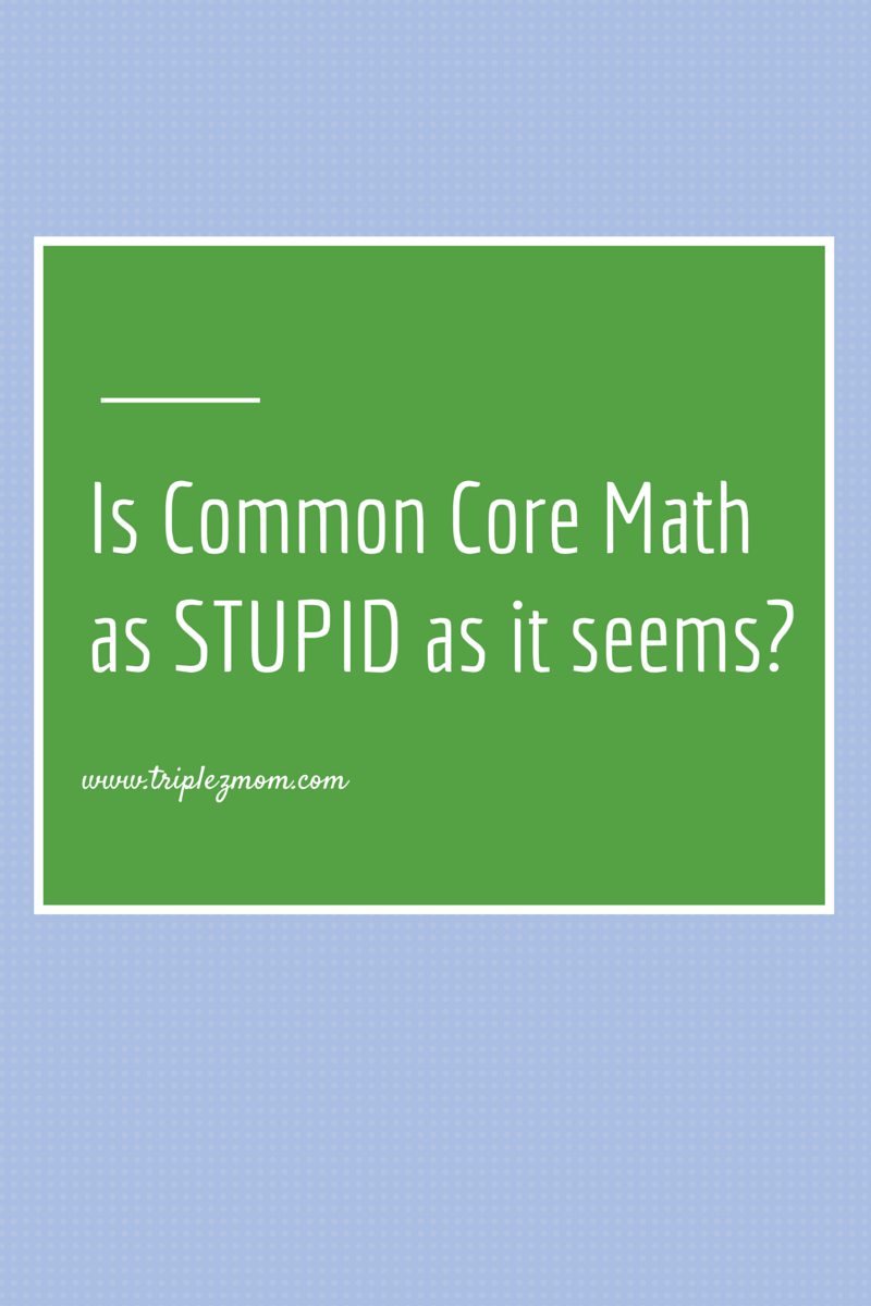 why-common-core-math-is-stupid-triplezmom