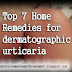 Top 7 Home Remedies for dermatographic urticaria