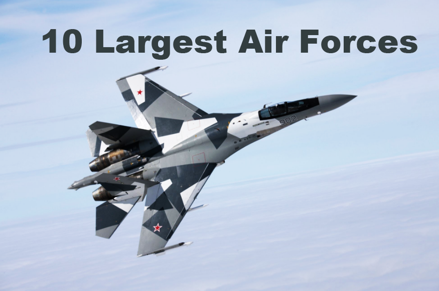 10 Largest Air Forces in the World THE NEWS