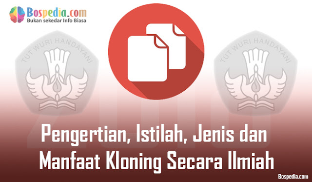 Pengertian, Istilah, Jenis dan Manfaat Kloning Secara Ilmiah