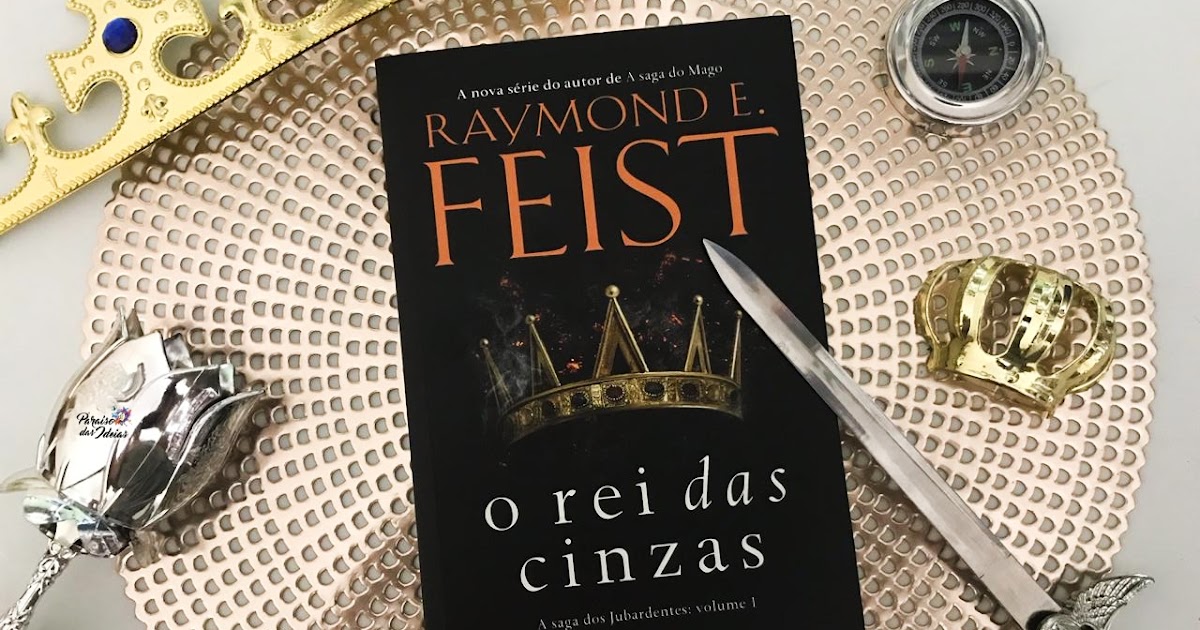 Resenha] A Saga dos Jubardentes, volume 1: O Rei das Cinzas, de Raymond E.  Feist e HarperCollins Brasil - Leitora Viciada