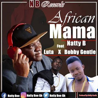 Natty Bee Ft. Luta x Bobby Gentle - African Mama