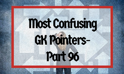 Most Confusing GK Pointers- Part 96