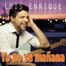Luis Enrique – Yo no se mañana