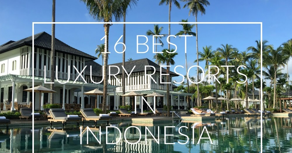 16 BEST LUXURY RESORTS IN INDONESIA - DELUXSHIONIST