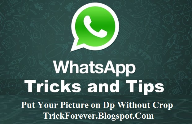 Whatsapp Trick - Put Your Picture on Dp Without Crop - Tips And Tricks