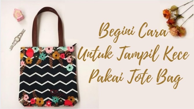 Begini Cara Untuk Tampil Kece Pakai Tote Bag