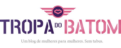 Tropa do Batom - Blog de mulheres