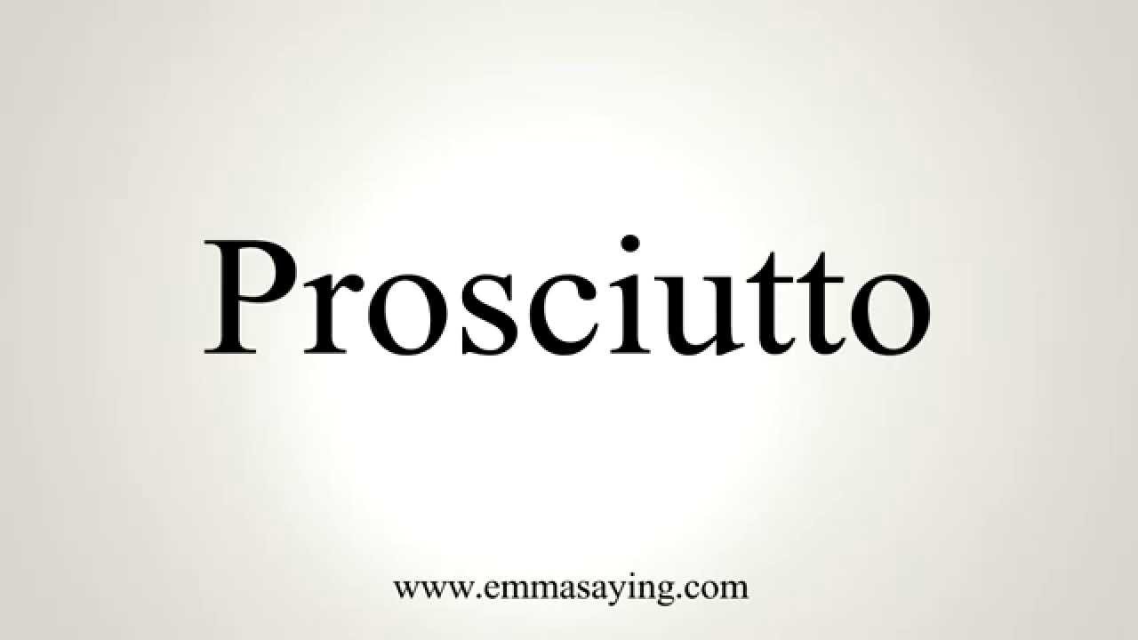 Hello USA prosciutto pronunciation