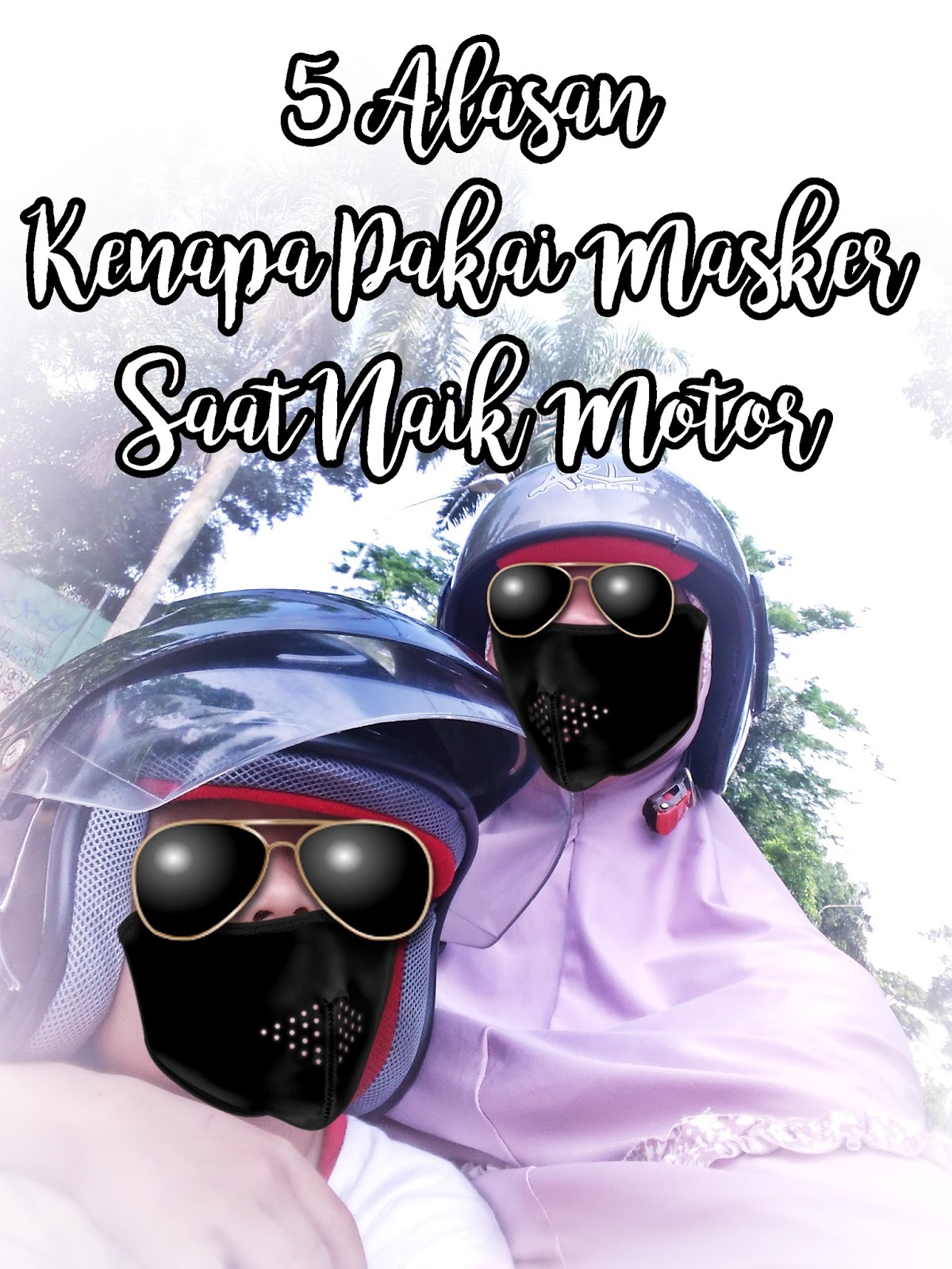 CeRiTa cHa: 5 Alasan Kenapa Wajib Pakai Masker Saat Naik Motor