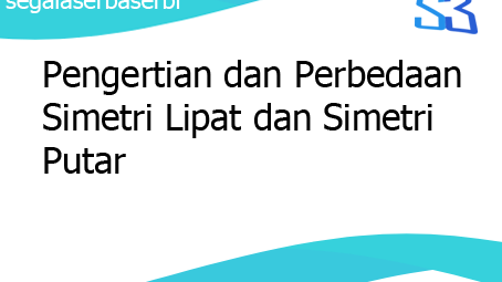 Pengertian Dan Perbedaan Simetri Lipat Dan Simetri Putar
