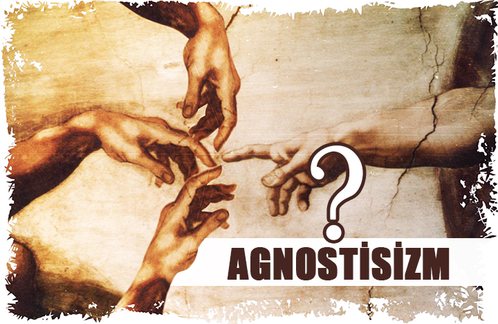 agnostik, agnostisizm, bilinmezcilik, agnostizm nedir, agnostisizm nedir, bilinemezcilik, din ve mitoloji, din, felsefi akım ve inançlar, din felsefesi, tanrı bilinemez, ölüm sonrası hayat bilinemez, 