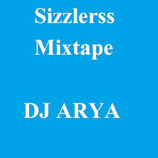 Sizzlerss Mixtape Part 1 & 2 (DJ ARYA)