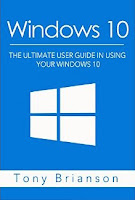Windows 10: The Ultimate User Guide In Using Your Windows 10