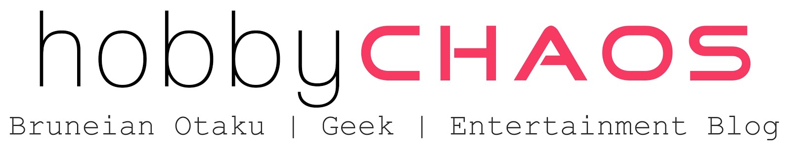 HOBBY CHAOS - Bruneian Otaku | Geek | Entertainment Blog