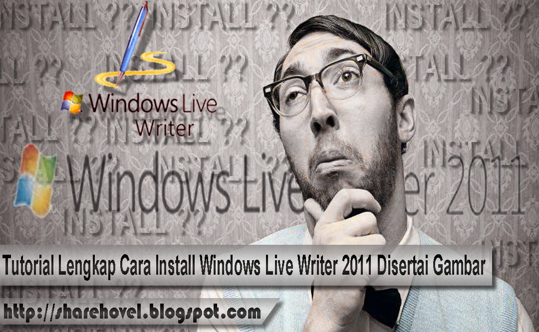 Tutorial Lengkap Cara Install Windows Live Writer 2011 Disertai Gambar